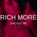 RICH MORE - She Got Me