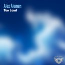 Alex Aleman - Too Loud ()