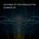 OLABAZE LR - OLAYINKA TO THE WORLD(OTTW) ()