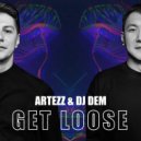 Artezz & DJ Dem - Get Loose ()