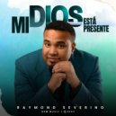 Raymond Severino - mi Dios está presente ()