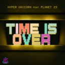 Planet 23 & Hyper Unicorn - Time Is Over