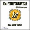 Dj Tripswitch & Ritmo du Vela - Get Down Wit It (Remix)