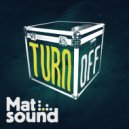 Mat Sound - Turn Off ()