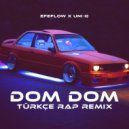 Efeflow & Uni-Q - DOM DOM (Türkçe Rap Remix)