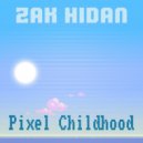 ZAK HIDAN - Pixel Сhildhood ()