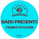 Babs Presents - Ceilings to Floors