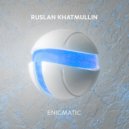 Ruslan Khatmullin - Enigmatic