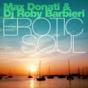 Max Donati & DJ Roby Barbieri - Erotic Soul (Original Mix)