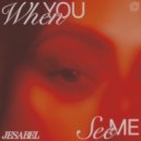 Jesabel - When You See Me