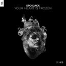 Spoiljack - Your Heart is Frozen ()
