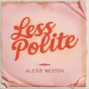 Alexis Weston - Less Polite (Original Mix)