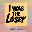 Fletcher Gilliam - I Was The Loser (Original Mix)