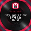 ALEX CHER - City Lights Flow BPM 126 (Mix)