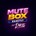 Mute Box Ft. I.Ness - Exactly (Original Mix)