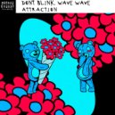 Wave Wave, DONT BLINK - ATTRACTION (Original Mix)