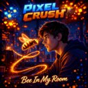 Pixel Crush - Bee In My Room ()